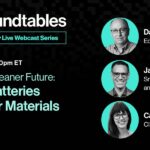 Roundtables: Building a Cleaner Future: Better Batteries and Their Materials