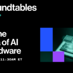 Roundtables: Inside the Next Era of AI and Hardware