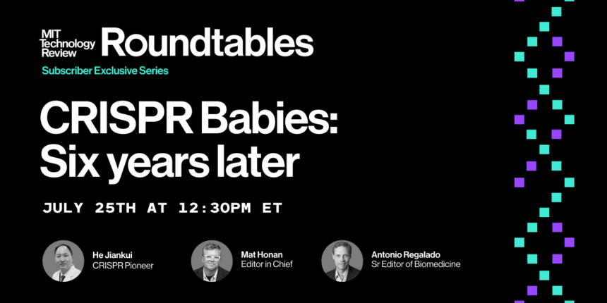 Roundtables: CRISPR Babies—Six years later